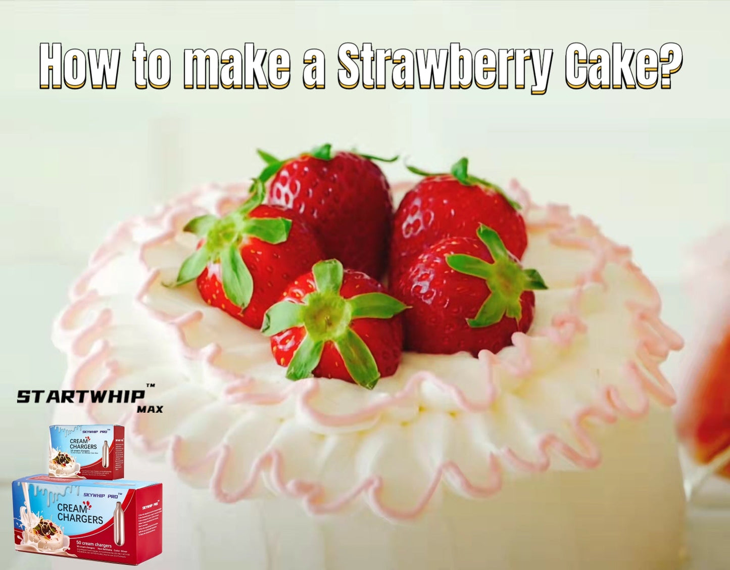 whipper cream chargers - How to make a strawberry cake - Startwhip Max AU